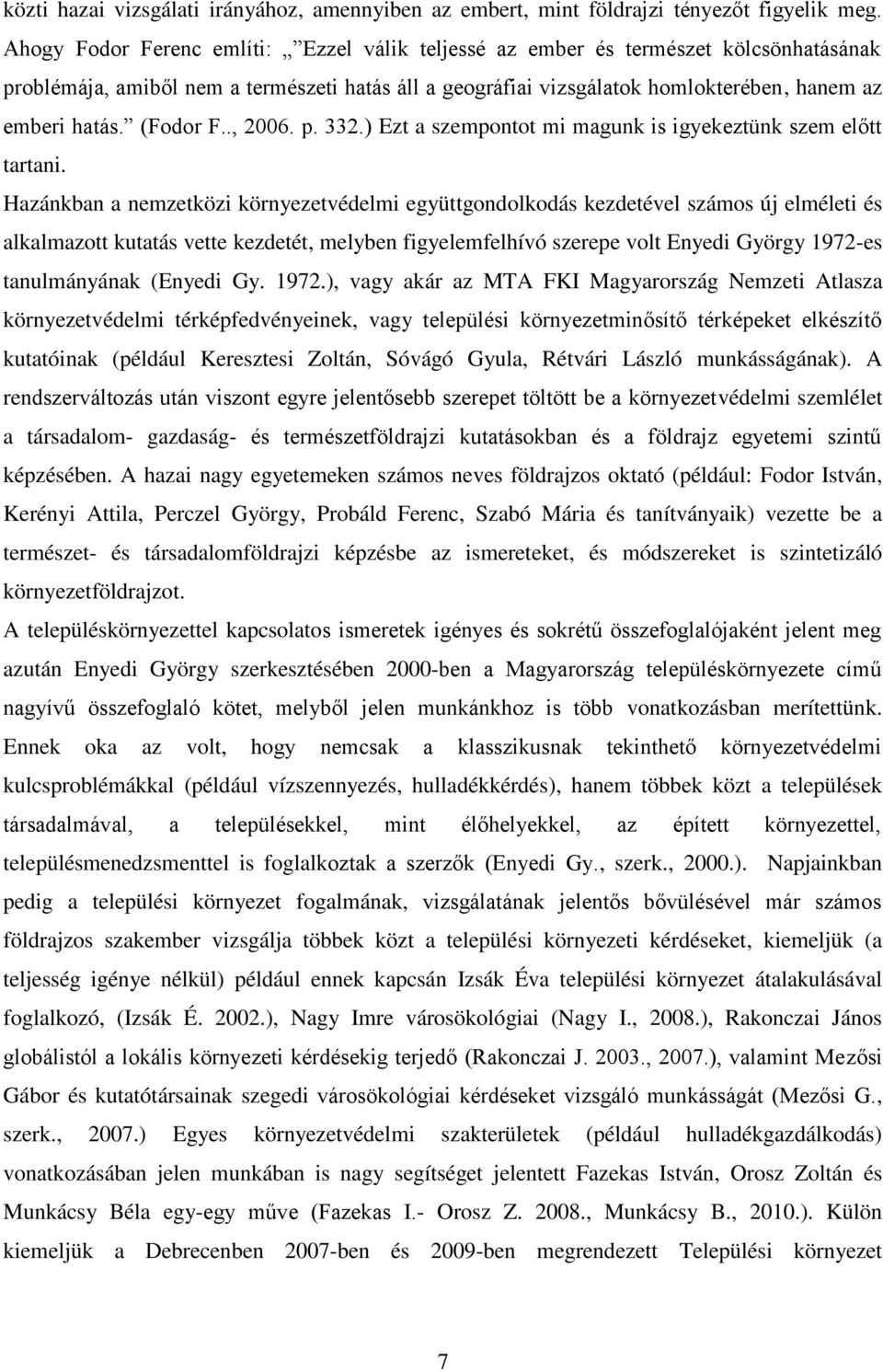 (Fodor F.., 2006. p. 332.) Ezt a szempontot mi magunk is igyekeztünk szem előtt tartani.