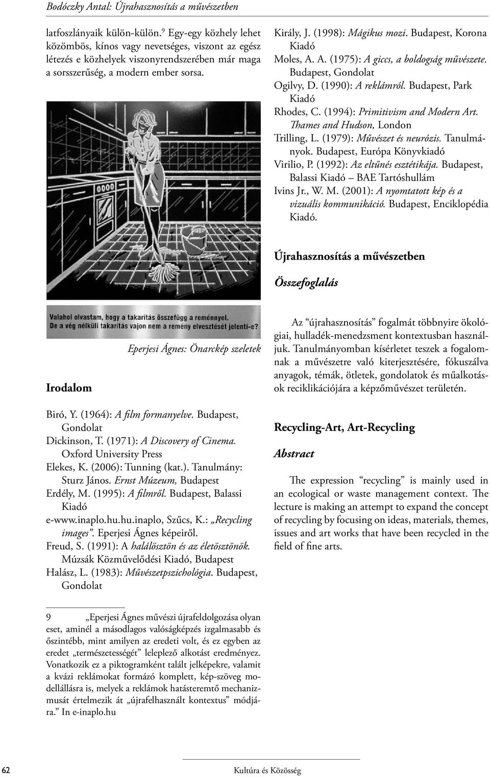 Budapest, Korona Kiadó Moles, A. A. (1975): A giccs, a boldogság művészete. Budapest, Gondolat Ogilvy, D. (1990): A reklámról. Budapest, Park Kiadó Rhodes, C. (1994): Primitivism and Modern Art.