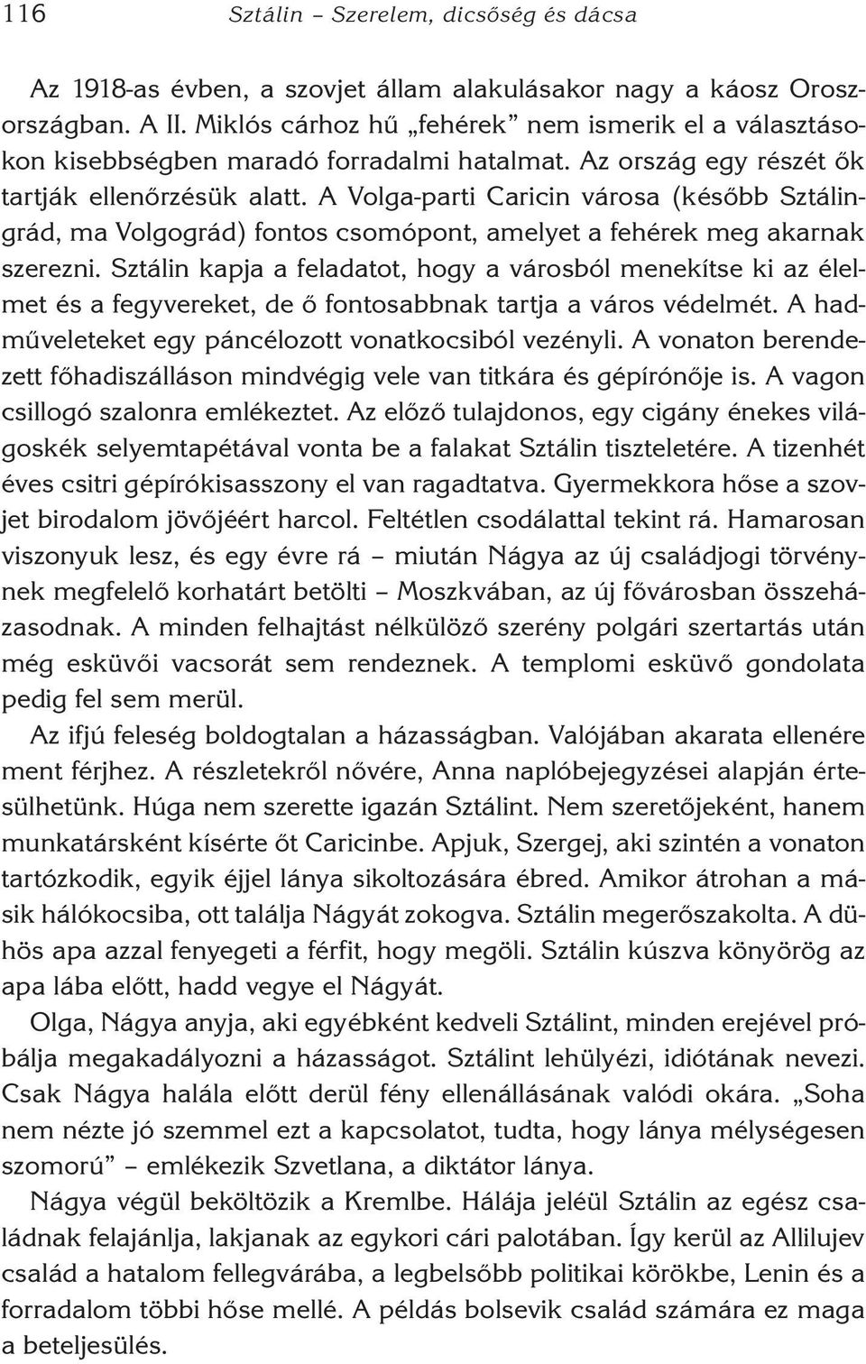 A Volga-parti Caricin városa (később Sztá lin - grád, ma Volgográd) fontos csomópont, amelyet a fehérek meg akarnak szerezni.