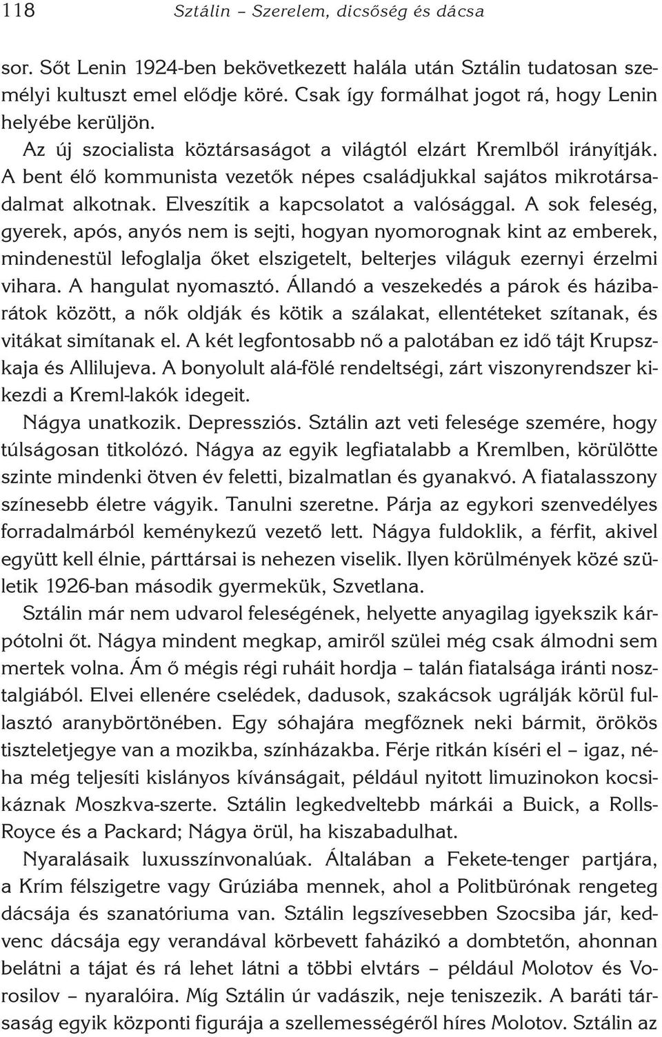 A bent élő kommunista vezetők népes családjukkal sajátos mikrotársadalmat alkotnak. Elveszítik a kapcsolatot a valósággal.