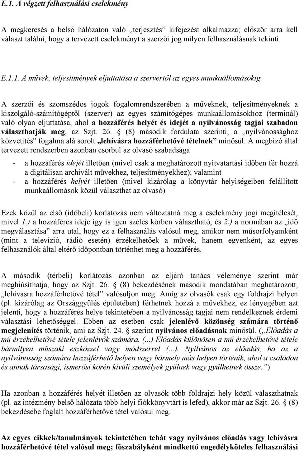 1. A művek, teljesítmények eljuttatása a szervertől az egyes munkaállomásokig A szerzői és szomszédos jogok fogalomrendszerében a műveknek, teljesítményeknek a kiszolgáló-számítógéptől (szerver) az