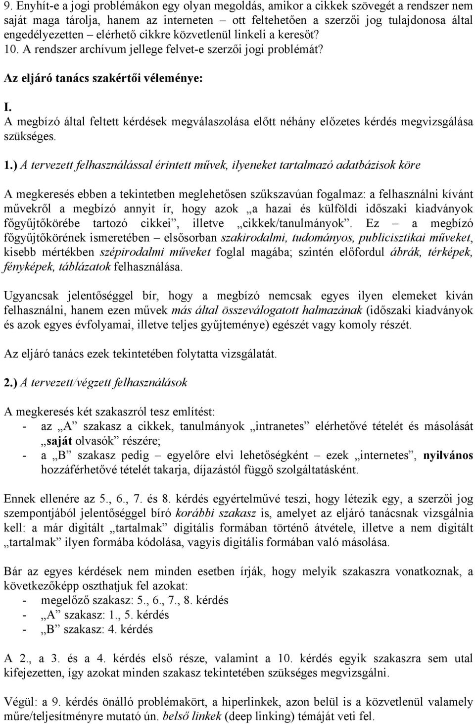 A megbízó által feltett kérdések megválaszolása előtt néhány előzetes kérdés megvizsgálása szükséges. 1.