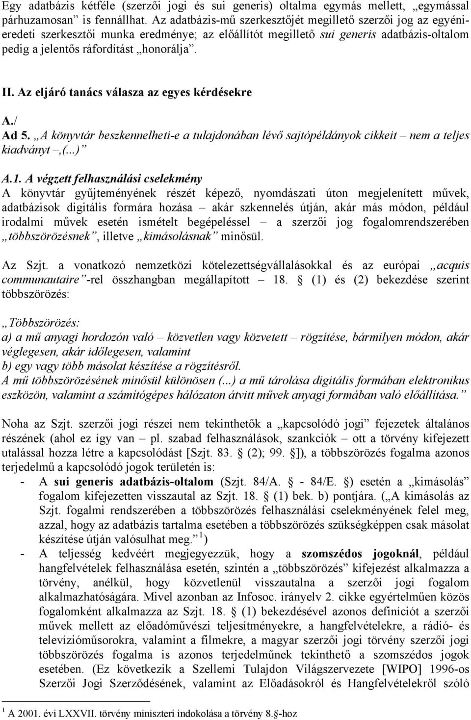 Az eljáró tanács válasza az egyes kérdésekre A./ Ad 5. A könyvtár beszkennelheti-e a tulajdonában lévő sajtópéldányok cikkeit nem a teljes kiadványt,(...) A.1.