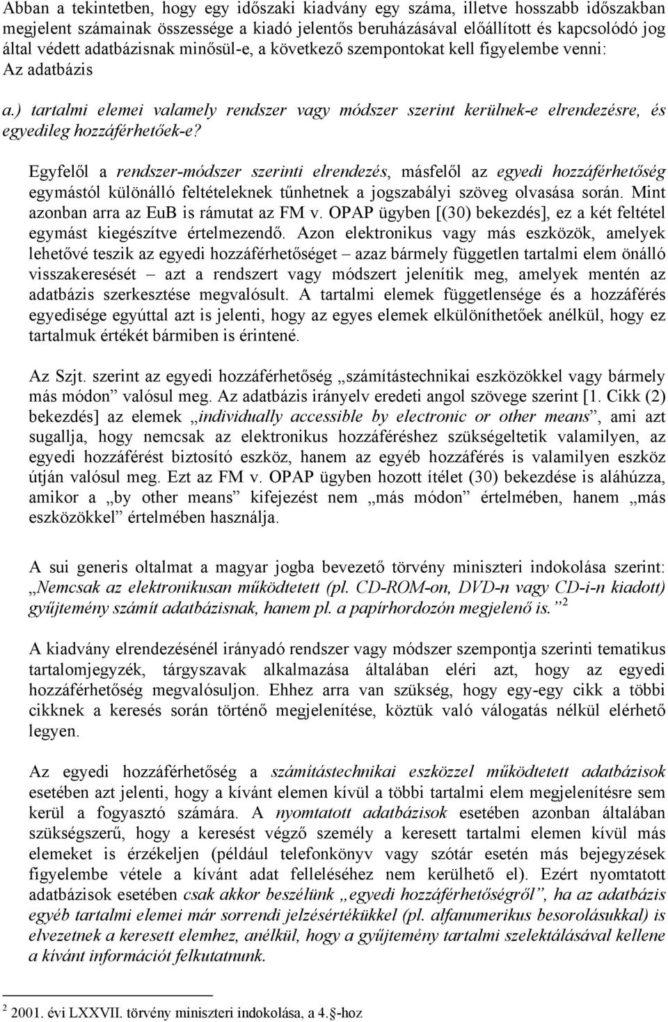 Egyfelől a rendszer-módszer szerinti elrendezés, másfelől az egyedi hozzáférhetőség egymástól különálló feltételeknek tűnhetnek a jogszabályi szöveg olvasása során.