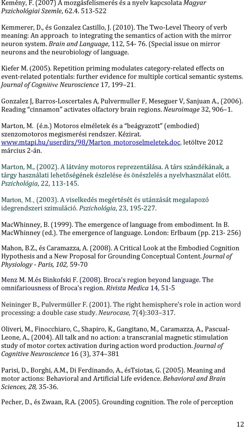 (Special issue on mirror neurons and the neurobiology of language. Kiefer M. (2005).