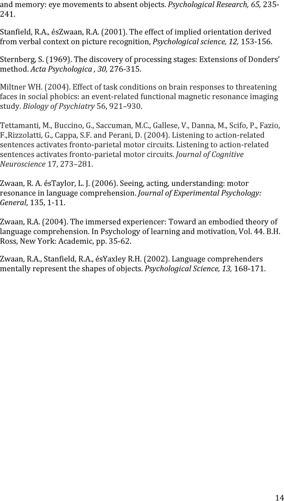 The discovery of processing stages: Extensions of Donders method. Acta Psychologica, 30, 276-315. Miltner WH. (2004).