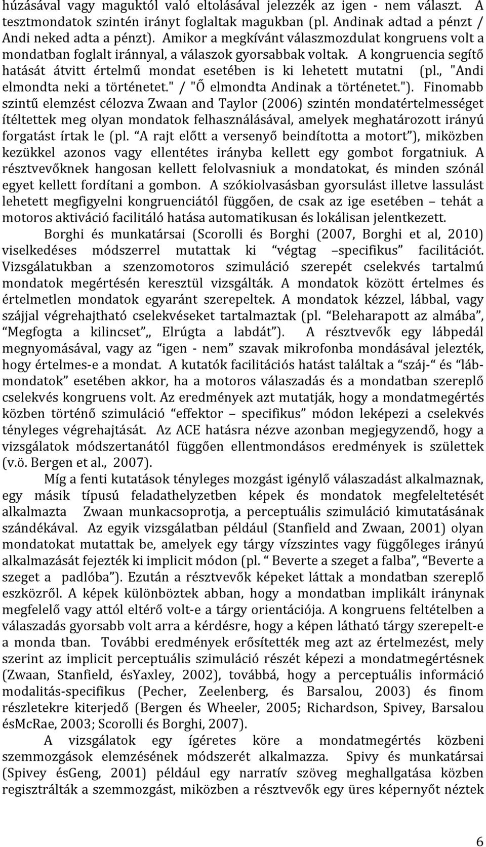 , "Andi elmondta neki a történetet." / "Ő elmondta Andinak a történetet.").