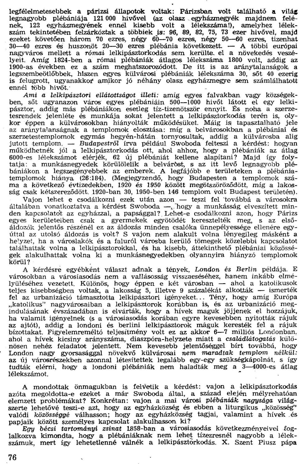 ), amelyhez lélekszám tekintetében felzárkóztak a többiek is: 96, 89, 82, 75, 73 ezer hívővel, majd ezeket követően három 70 ezres, négy 60-70 ezres, négy 50-60 ezres, tizenhat 30-40 ezres és