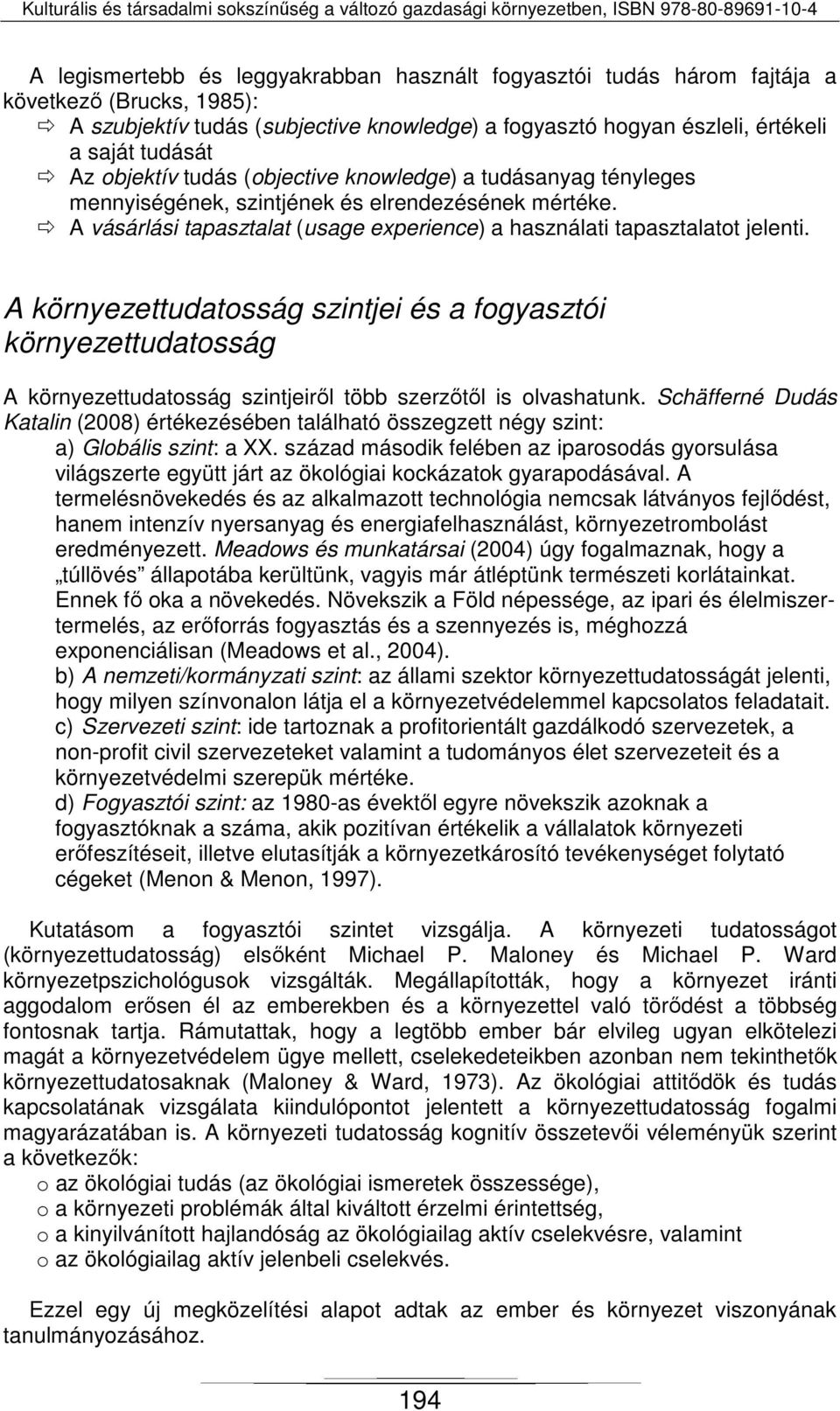 A környezettudatosság szintjei és a fogyasztói környezettudatosság A környezettudatosság szintjeiről több szerzőtől is olvashatunk.