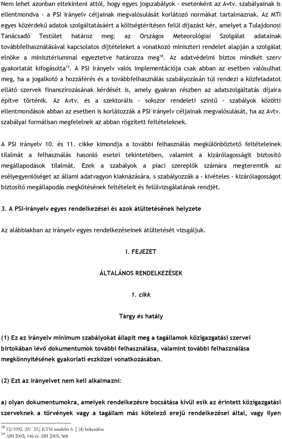 továbbfelhasználásával kapcsolatos díjtételeket a vonatkozó miniszteri rendelet alapján a szolgálat elnöke a minisztériummal egyeztetve határozza meg 18.