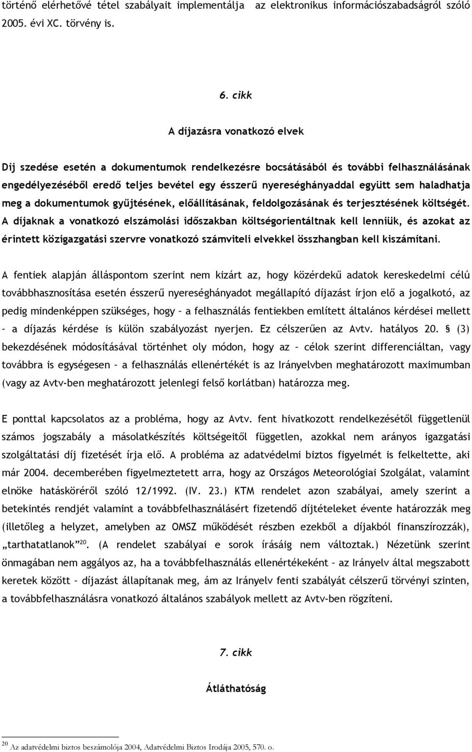 sem haladhatja meg a dokumentumok gyűjtésének, előállításának, feldolgozásának és terjesztésének költségét.