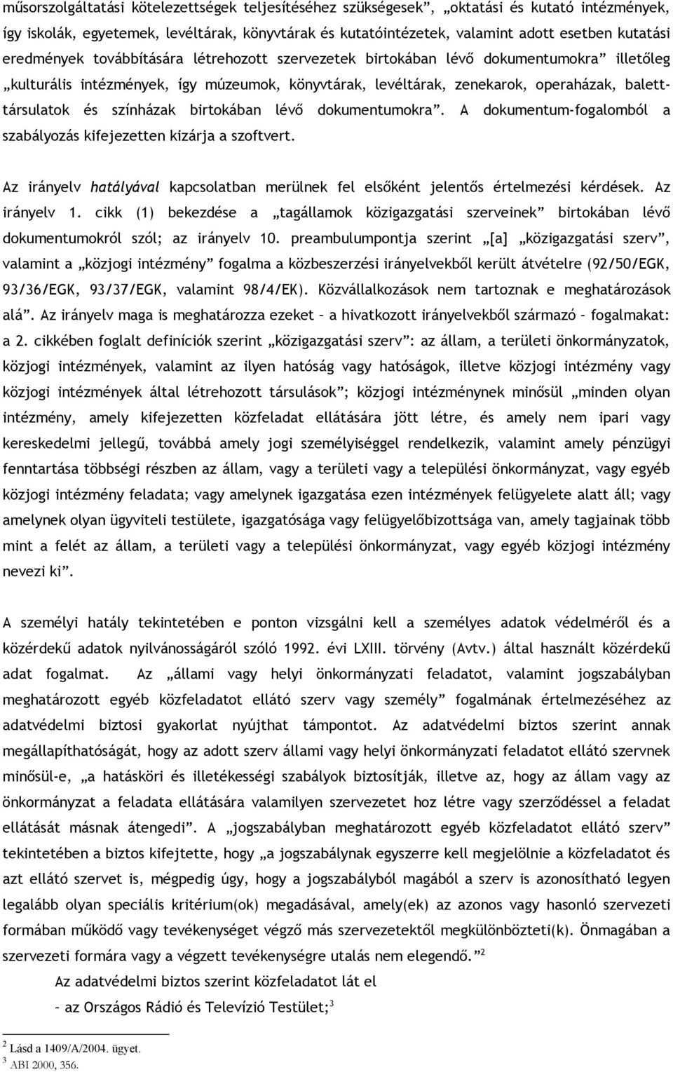 színházak birtokában lévő dokumentumokra. A dokumentum-fogalomból a szabályozás kifejezetten kizárja a szoftvert.