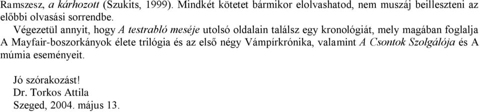 Végezetül annyit, hogy A testrabló meséje utolsó oldalain találsz egy kronológiát, mely magában