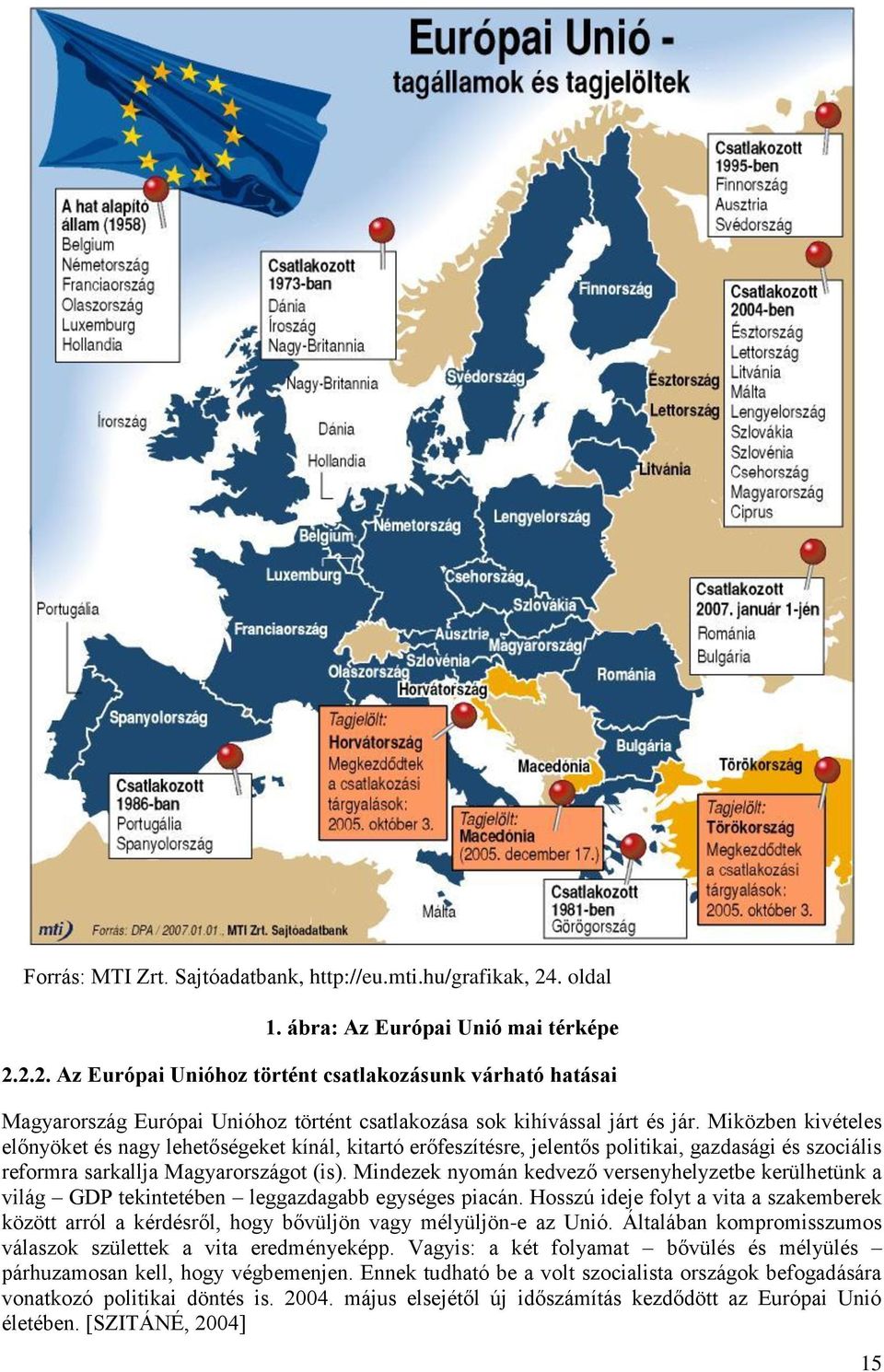 Mindezek nyomán kedvező versenyhelyzetbe kerülhetünk a világ GDP tekintetében leggazdagabb egységes piacán.