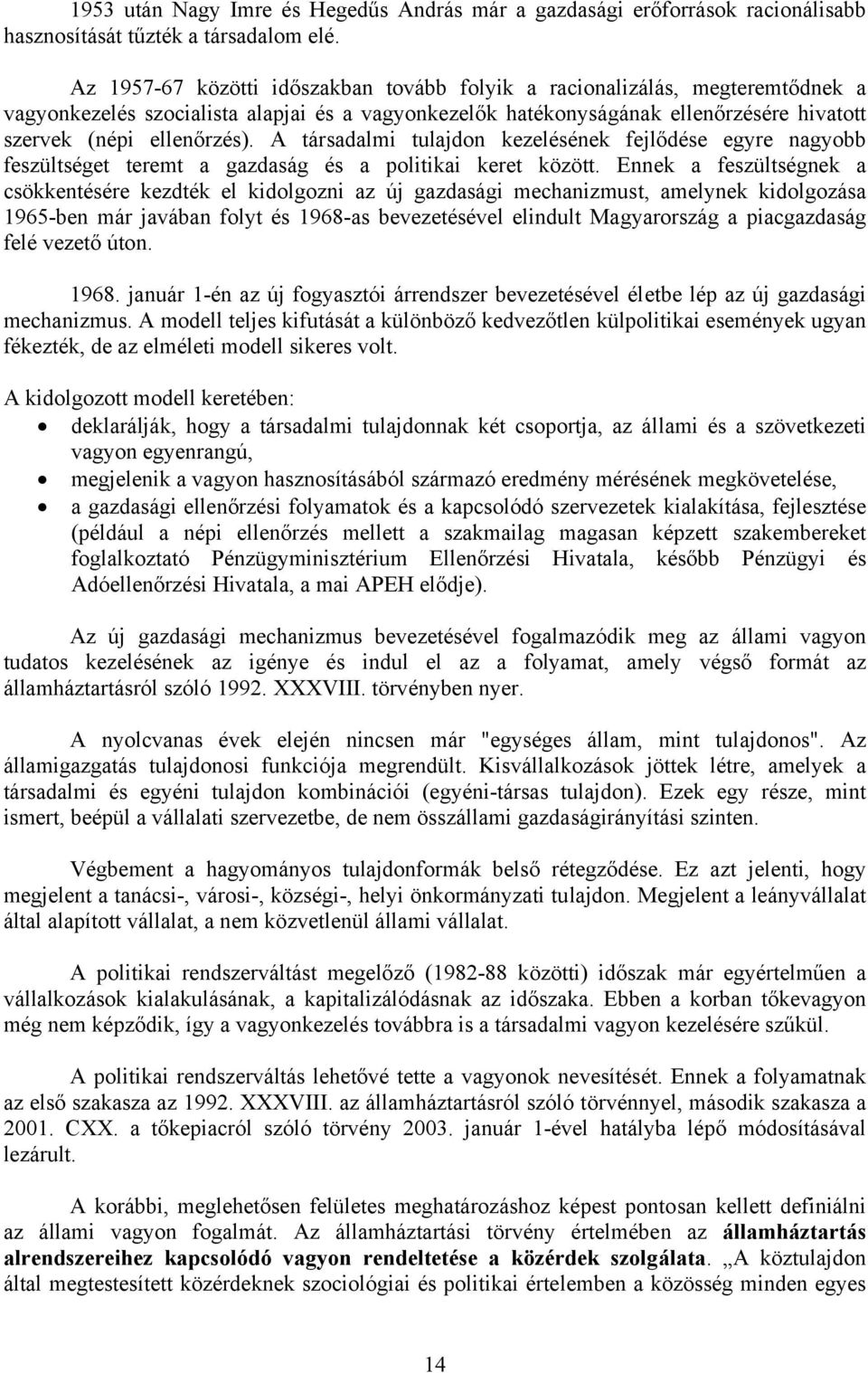 A társadalmi tulajdon kezelésének fejlődése egyre nagyobb feszültséget teremt a gazdaság és a politikai keret között.