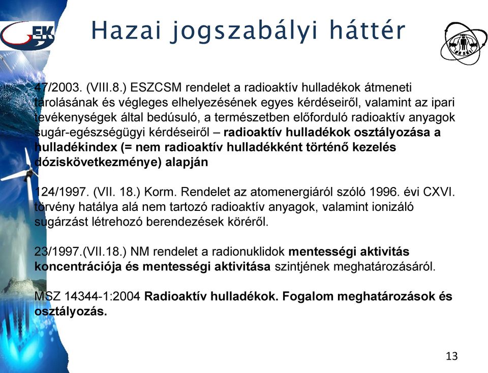 anyagok sugár-egészségügyi kérdéseiről radioaktív hulladékok osztályozása a hulladékindex (= nem radioaktív hulladékként történő kezelés dóziskövetkezménye) alapján 124/1997. (VII. 18.) Korm.