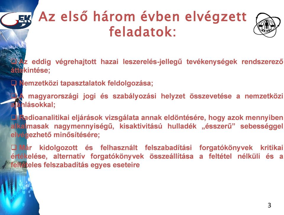 eldöntésére, hogy azok mennyiben alkalmasak nagymennyiségű, kisaktivitású hulladék ésszerű sebességgel elvégezhető minősítésére; Már kidolgozott és