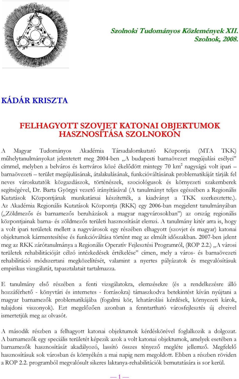 barnaövezet megújulási esélyei címmel, melyben a belváros és kertváros közé ékelődött mintegy 70 km 2 nagyságú volt ipari barnaövezeti terület megújulásának, átalakulásának, funkcióváltásának