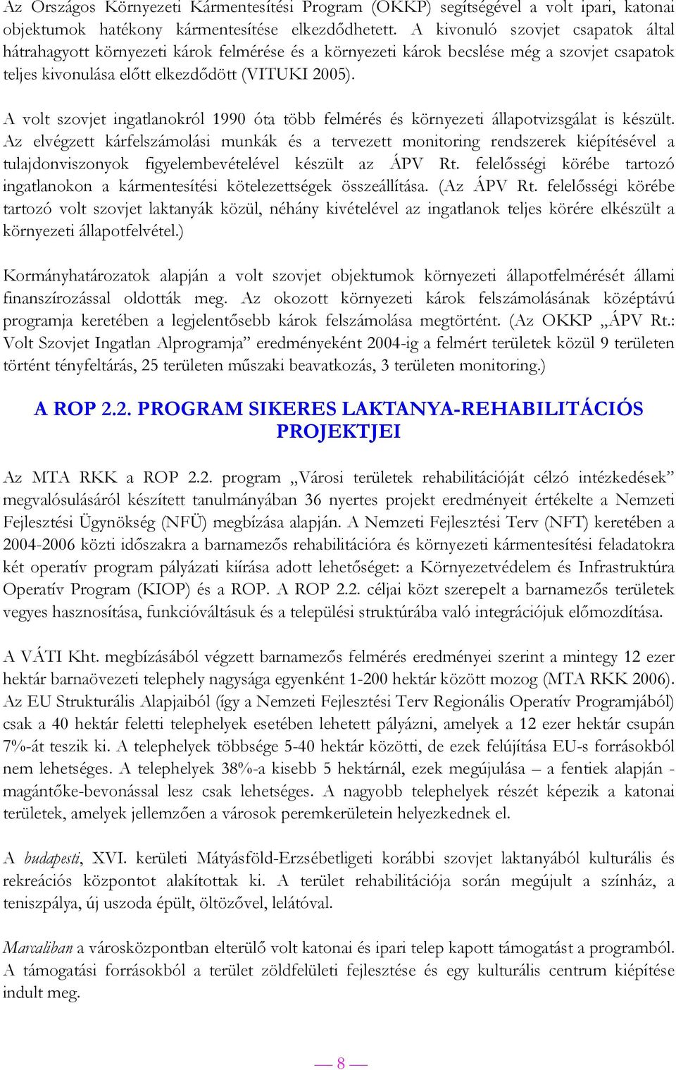 A volt szovjet ingatlanokról 1990 óta több felmérés és környezeti állapotvizsgálat is készült.