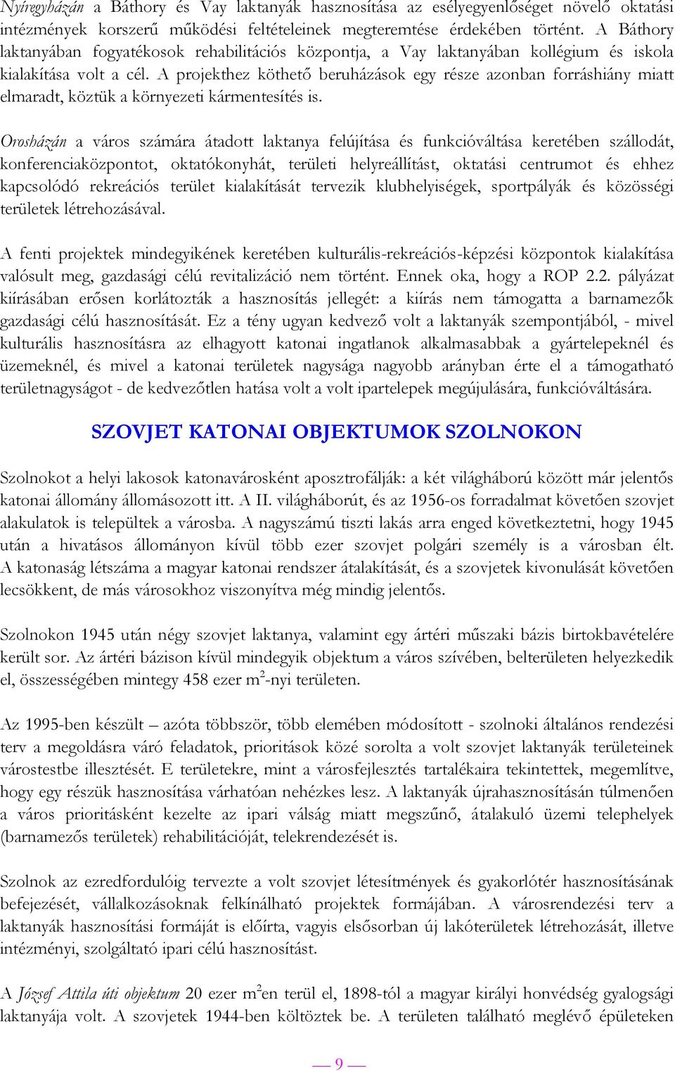 A projekthez köthető beruházások egy része azonban forráshiány miatt elmaradt, köztük a környezeti kármentesítés is.