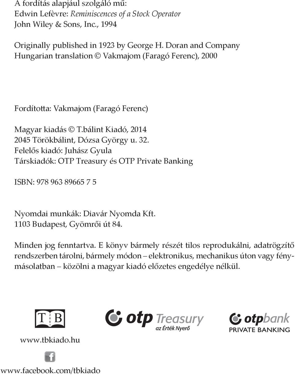 Felelős kiadó: Juhász Gyula Társkiadók: OTP Treasury és OTP Private Banking ISBN: 978 963 89665 7 5 Nyomdai munkák: Diavár Nyomda Kft. 1103 Budapest, Gyömrői út 84. Minden jog fenntartva.