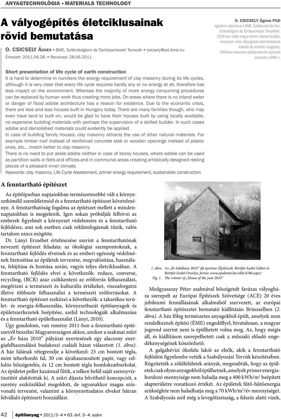 2006-ban védte meg a doktori disszertációját, amelynek címe: Vályogfalak teherbírásának kísérleti és elméleti vizsgálata. 1999-ben okleveles építészmérnök diplomát szerezett a BME-n.