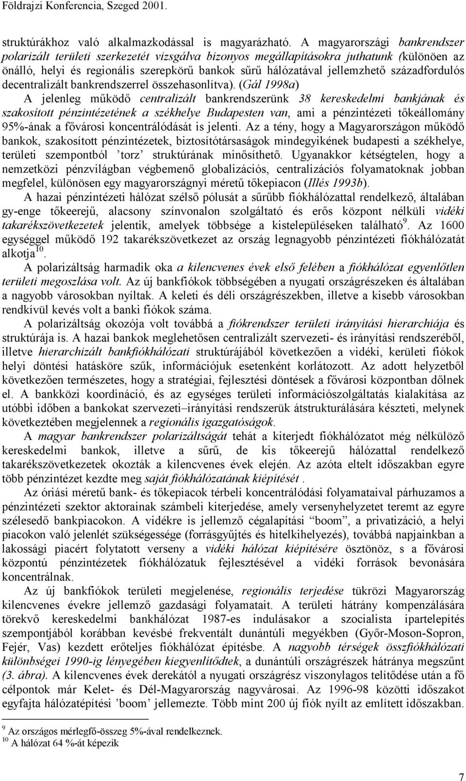 századfordulós decentralizált bankrendszerrel összehasonlítva).