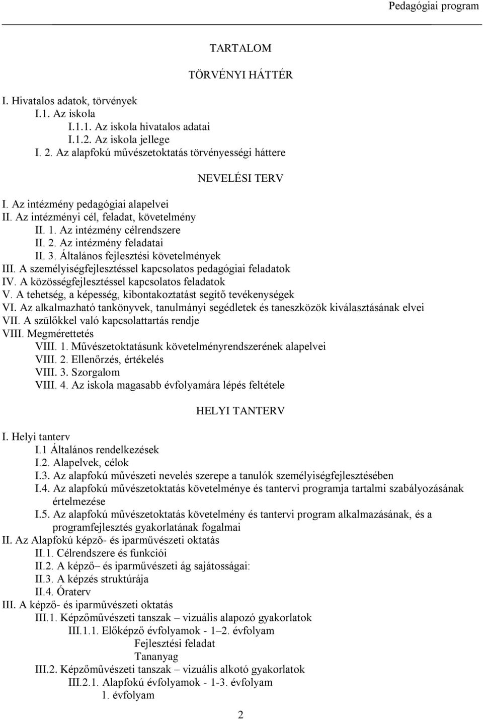 Az intézmény feladatai II. 3. Általános fejlesztési követelmények III. A személyiségfejlesztéssel kapcsolatos pedagógiai feladatok IV. A közösségfejlesztéssel kapcsolatos feladatok V.