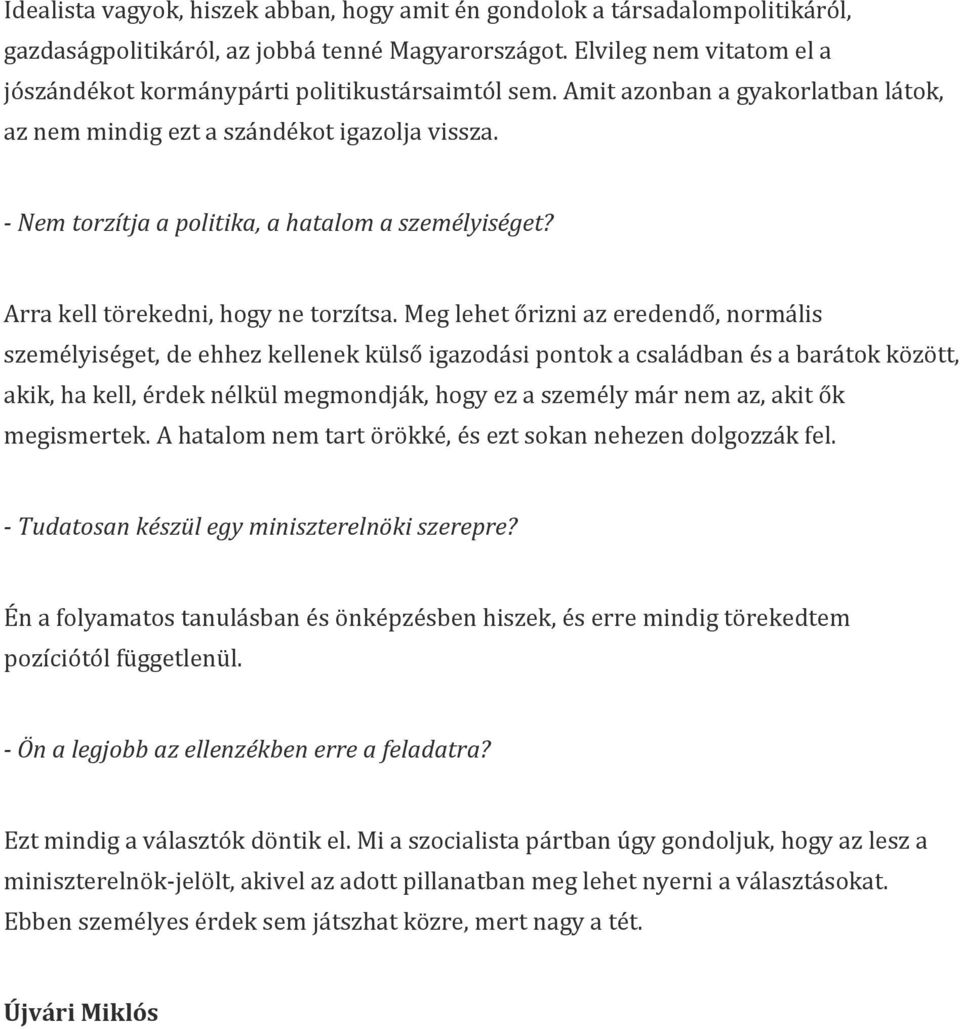 - Nem torzítja a politika, a hatalom a személyiséget? Arra kell törekedni, hogy ne torzítsa.