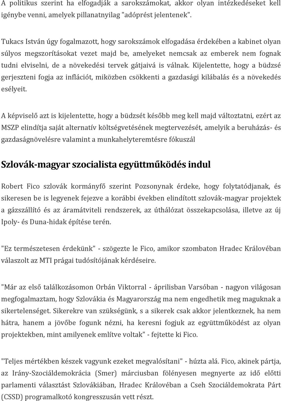 tervek gátjaivá is válnak. Kijelentette, hogy a büdzsé gerjeszteni fogja az inflációt, miközben csökkenti a gazdasági kilábalás és a növekedés esélyeit.