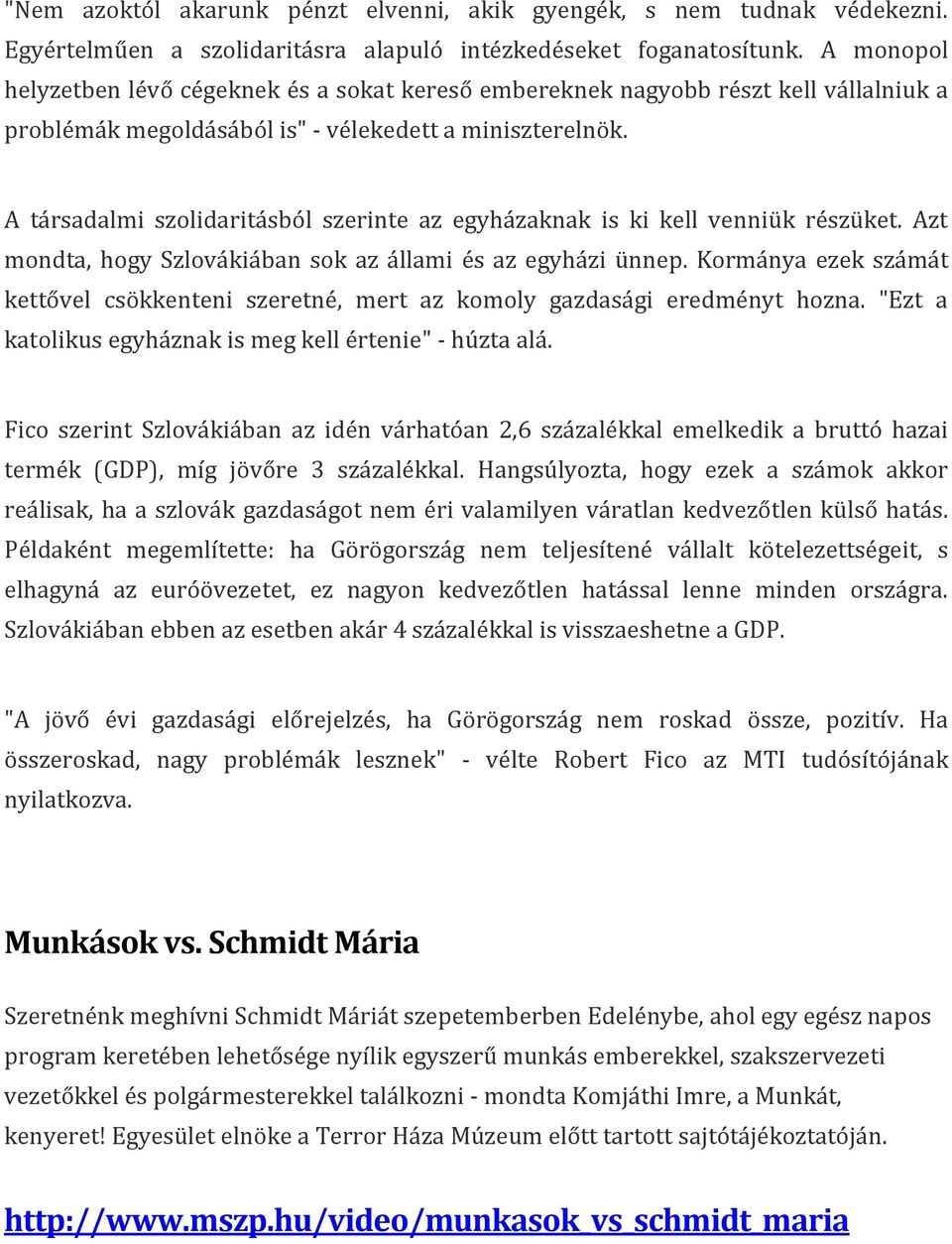 A társadalmi szolidaritásból szerinte az egyházaknak is ki kell venniük részüket. Azt mondta, hogy Szlovákiában sok az állami és az egyházi ünnep.