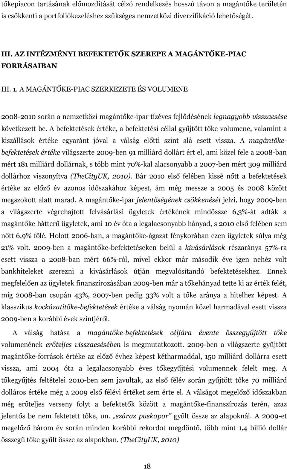 A MAGÁNTŐKE-PIAC SZERKEZETE ÉS VOLUMENE 2008-2010 során a nemzetközi magántőke-ipar tízéves fejlődésének legnagyobb visszaesése következett be.