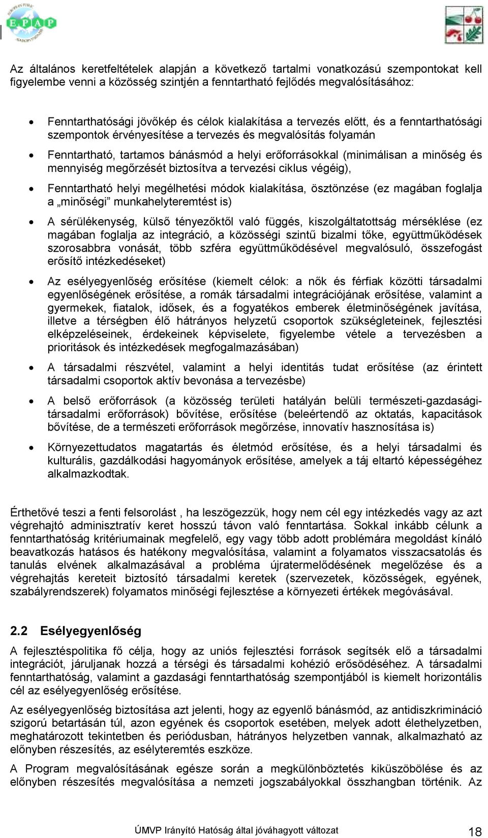 mennyiség megırzését biztosítva a tervezési ciklus végéig), Fenntartható helyi megélhetési módok kialakítása, ösztönzése (ez magában foglalja a minıségi munkahelyteremtést is) A sérülékenység, külsı