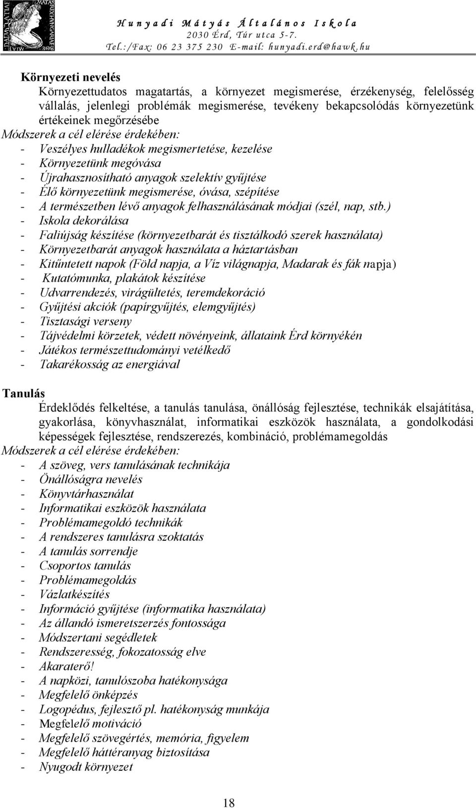 megőrzésébe Módszerek a cél elérése érdekében: - Veszélyes hulladékok megismertetése, kezelése - Környezetünk megóvása - Újrahasznosítható anyagok szelektív gyűjtése - Élő környezetünk megismerése,