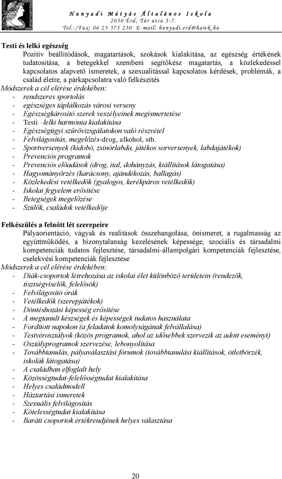 alapvető ismeretek, a szexualitással kapcsolatos kérdések, problémák, a család életre, a párkapcsolatra való felkészítés Módszerek a cél elérése érdekében: - rendszeres sportolás - egészséges