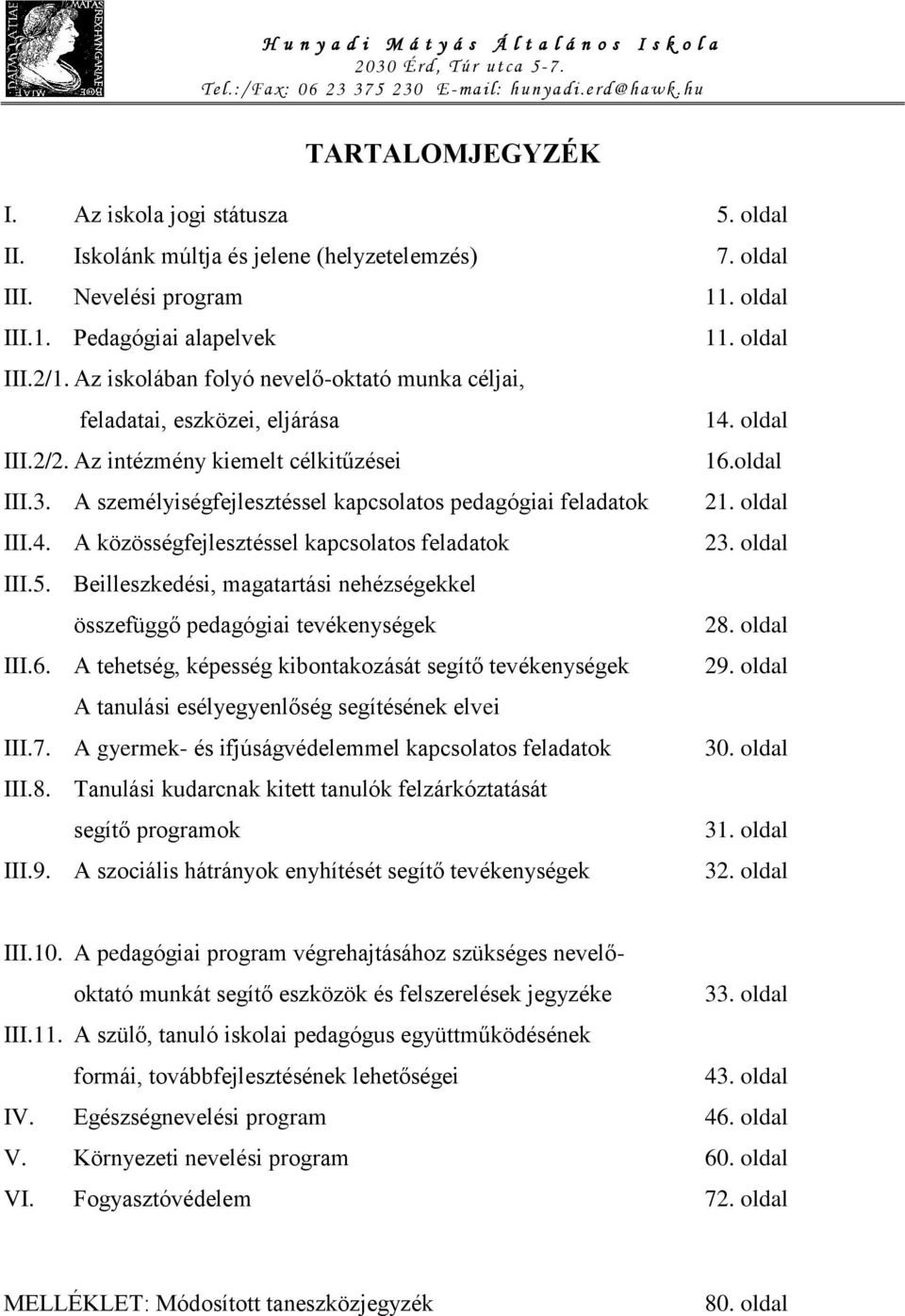 A személyiségfejlesztéssel kapcsolatos pedagógiai feladatok 21. oldal III.4. A közösségfejlesztéssel kapcsolatos feladatok 23. oldal III.5.