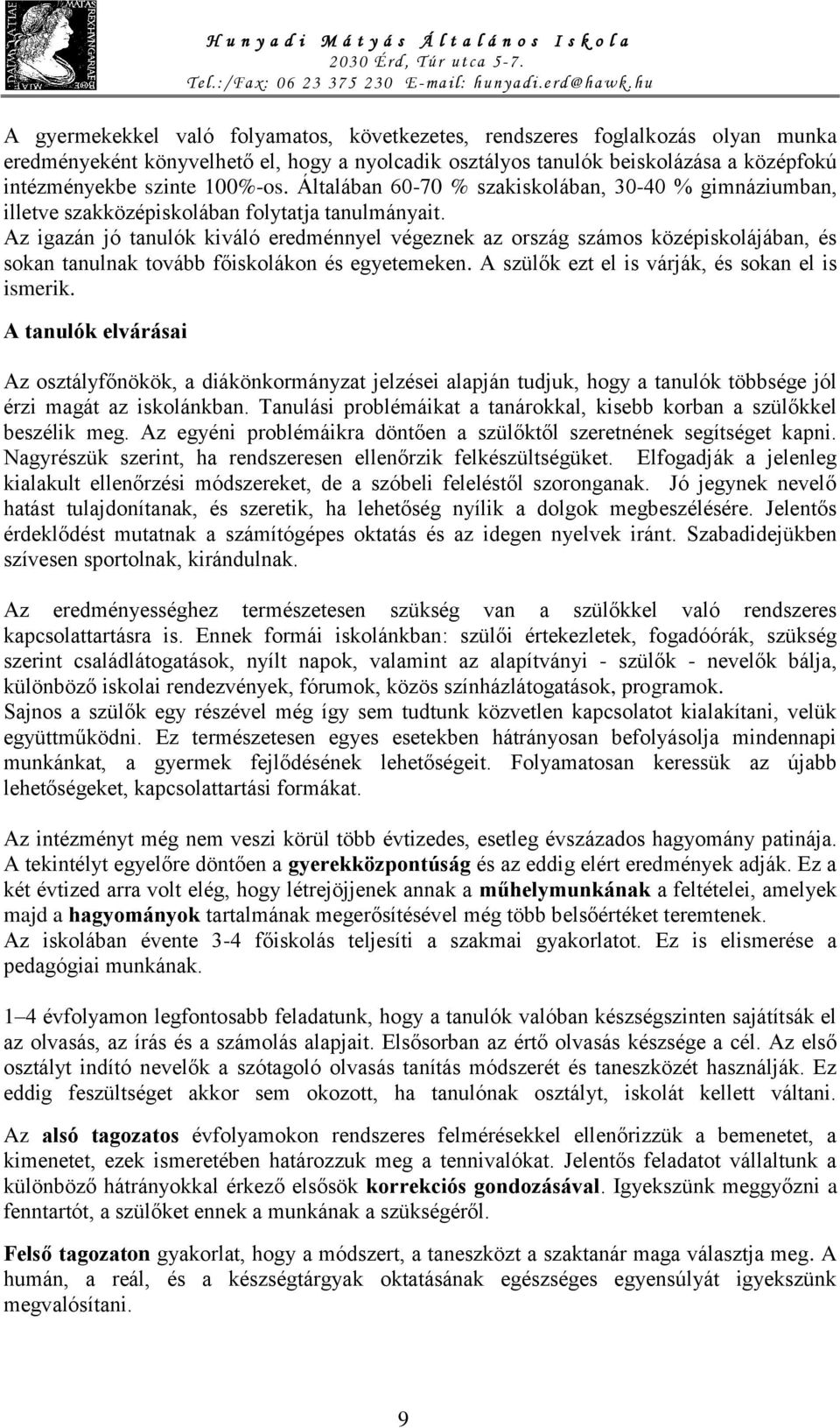 100%-os. Általában 60-70 % szakiskolában, 30-40 % gimnáziumban, illetve szakközépiskolában folytatja tanulmányait.