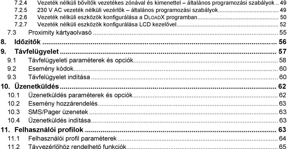 2 Esemény kódok... 60 9.3 Távfelügyelet indítása... 60 10. Üzenetküldés... 62 10.1 Üzenetküldés paraméterek és opciók... 62 10.2 Esemény hozzárendelés... 63 10.3 SMS/Pager üzenetek... 63 10.4 Üzenetküldés indítása.