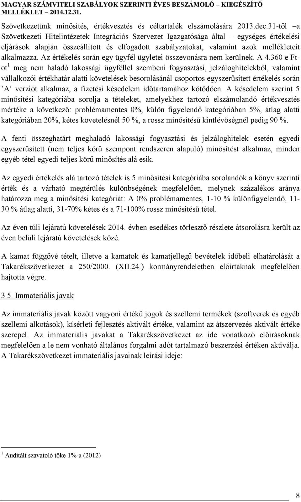 Az értékelés során egy ügyfél ügyletei összevonásra nem kerülnek. A 4.