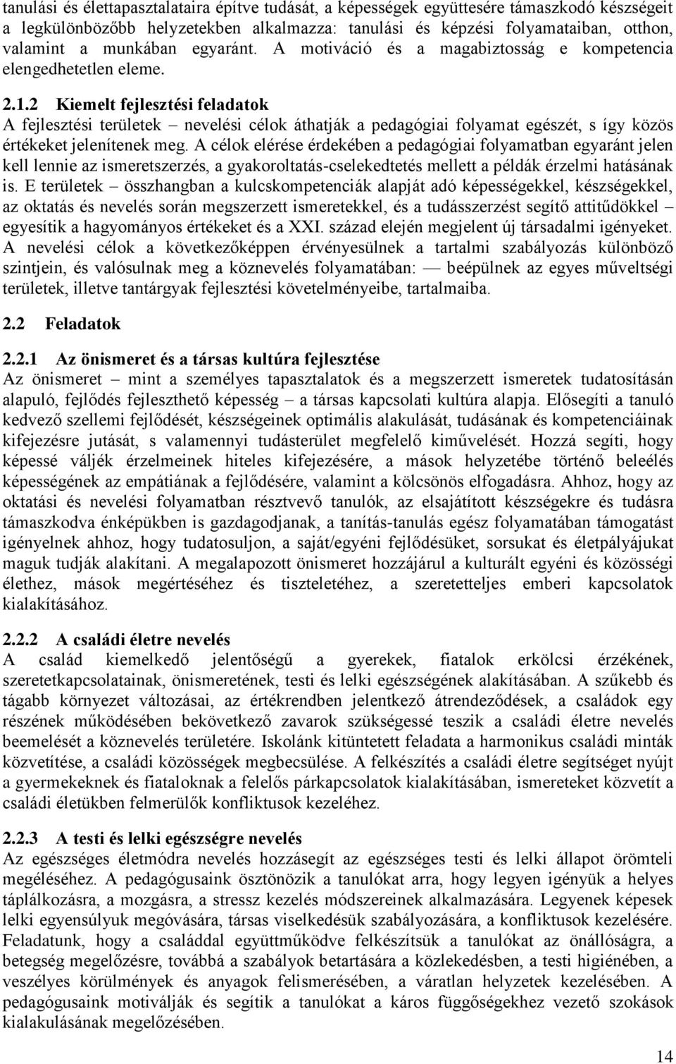 2 Kiemelt fejlesztési feladatok A fejlesztési területek nevelési célok áthatják a pedagógiai folyamat egészét, s így közös értékeket jelenítenek meg.