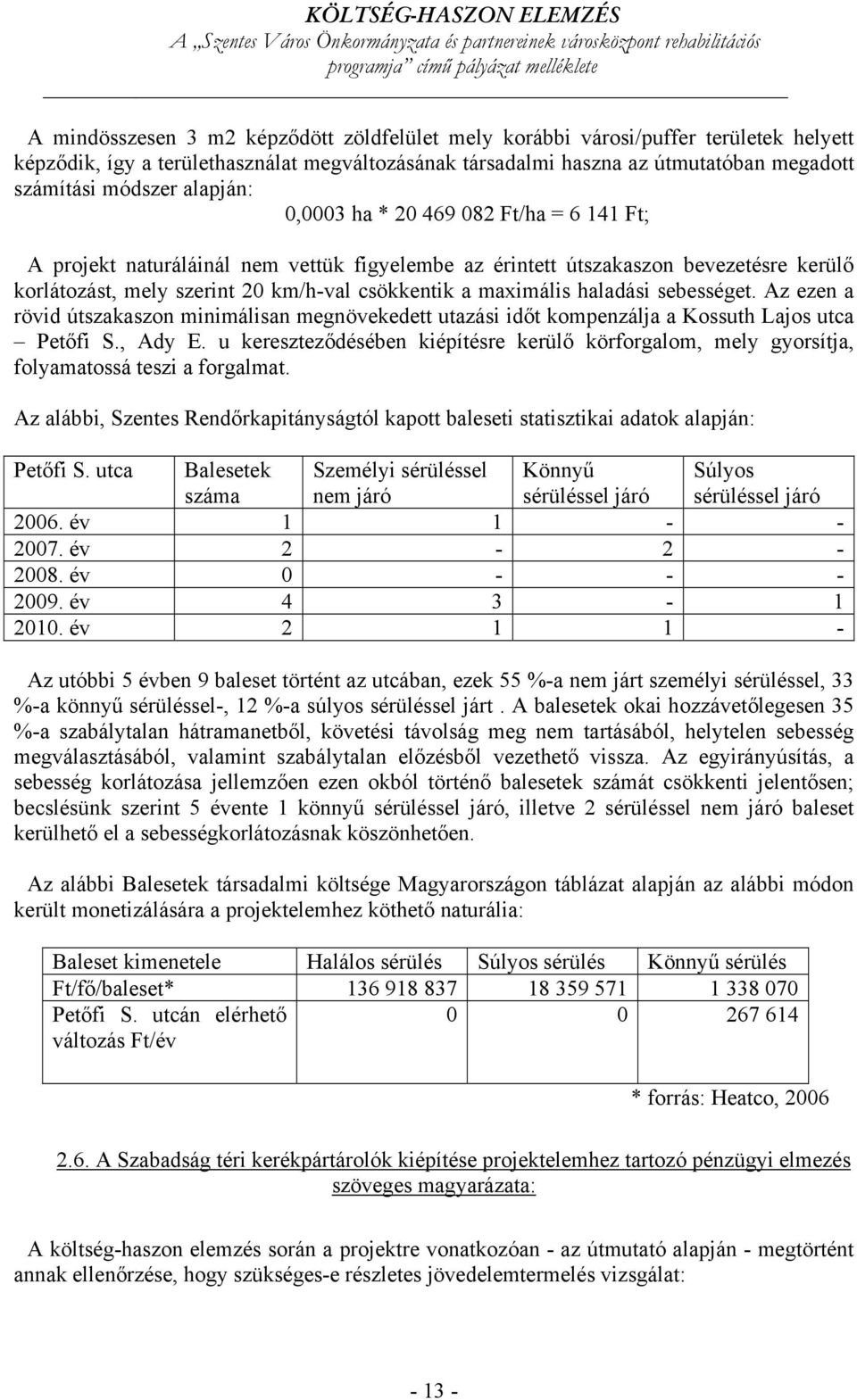 sebességet. Az ezen a rövid útszakaszon minimálisan megnövekedett utazási időt kompenzálja a Kossuth Lajos utca Petőfi S., Ady E.