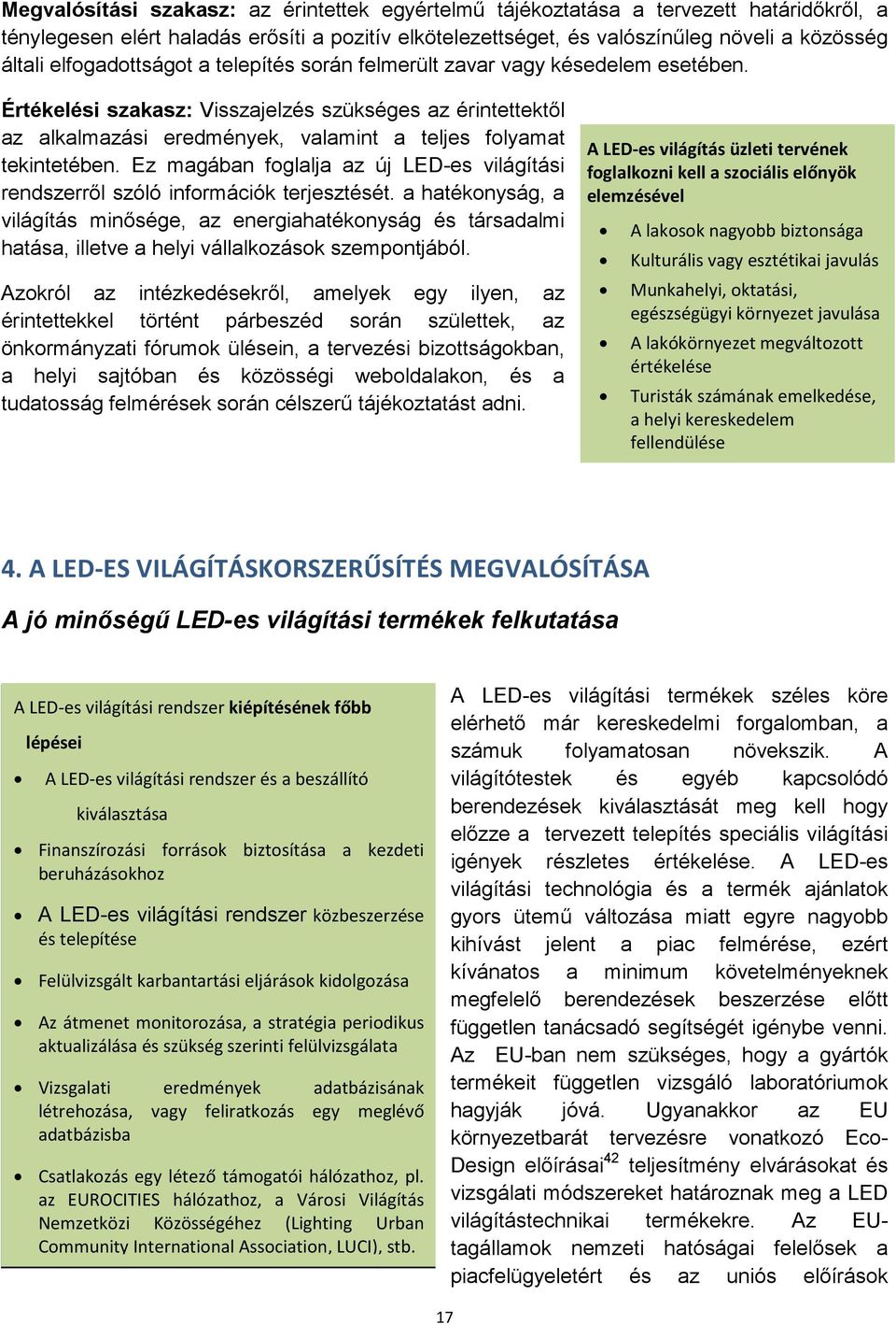 Értékelési szakasz: Visszajelzés szükséges az érintettektől az alkalmazási eredmények, valamint a teljes folyamat tekintetében.