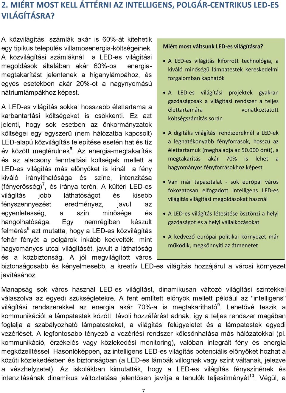 A LED-es világítás sokkal hosszabb élettartama a karbantartási költségeket is csökkenti.