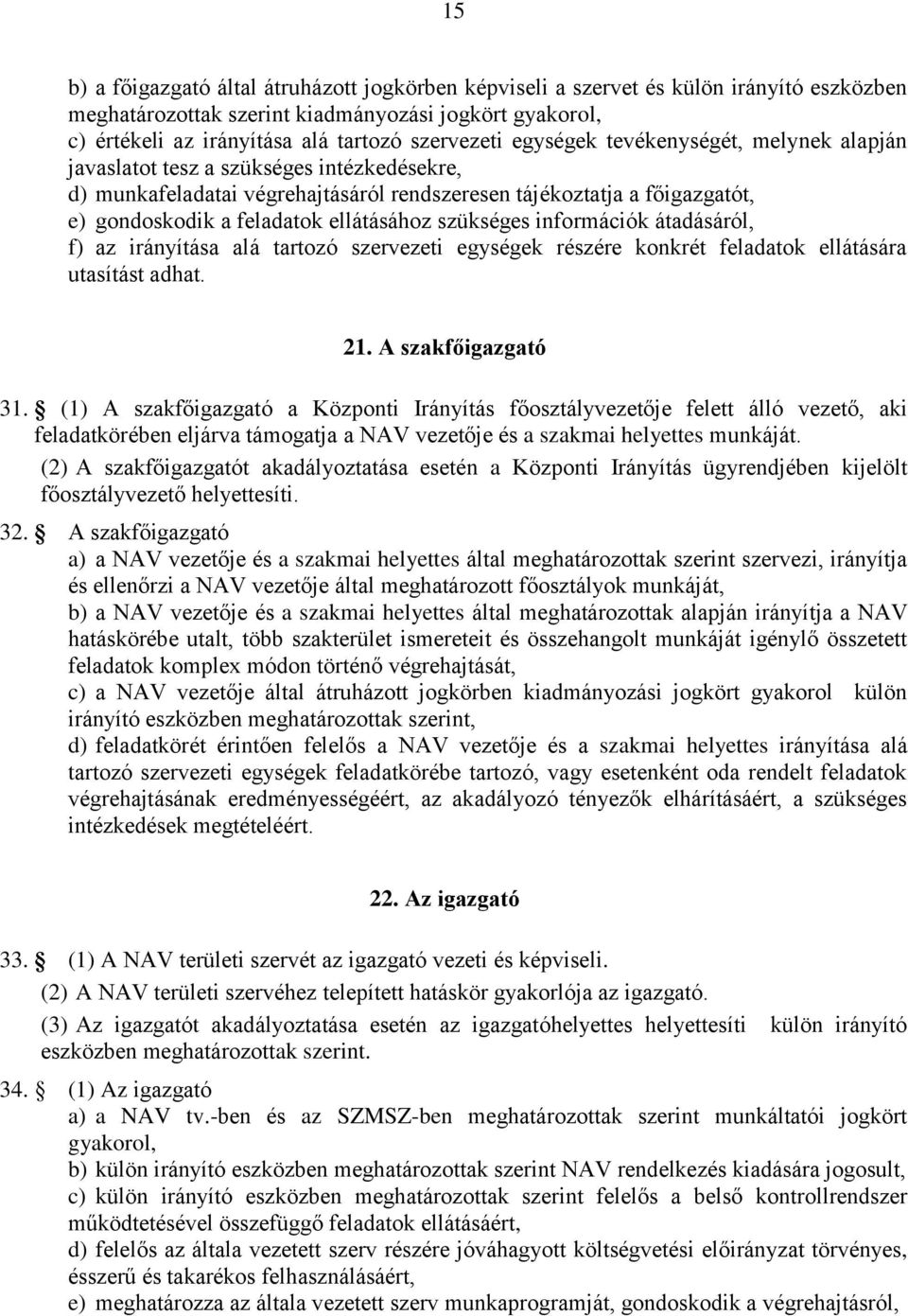 szükséges információk átadásáról, f) az irányítása alá tartozó szervezeti egységek részére konkrét feladatok ellátására utasítást adhat. 21. A szakfőigazgató 31.