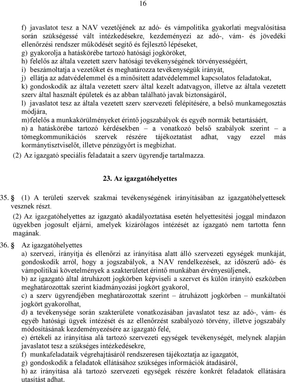 meghatározza tevékenységük irányát, j) ellátja az adatvédelemmel és a minősített adatvédelemmel kapcsolatos feladatokat, k) gondoskodik az általa vezetett szerv által kezelt adatvagyon, illetve az