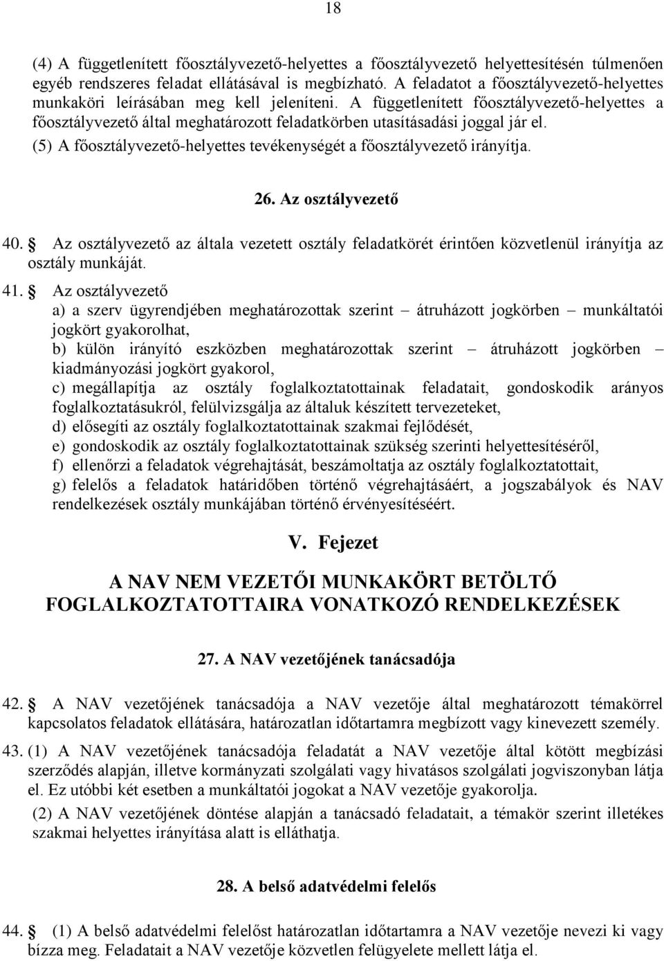 A függetlenített főosztályvezető-helyettes a főosztályvezető által meghatározott feladatkörben utasításadási joggal jár el. (5) A főosztályvezető-helyettes tevékenységét a főosztályvezető irányítja.