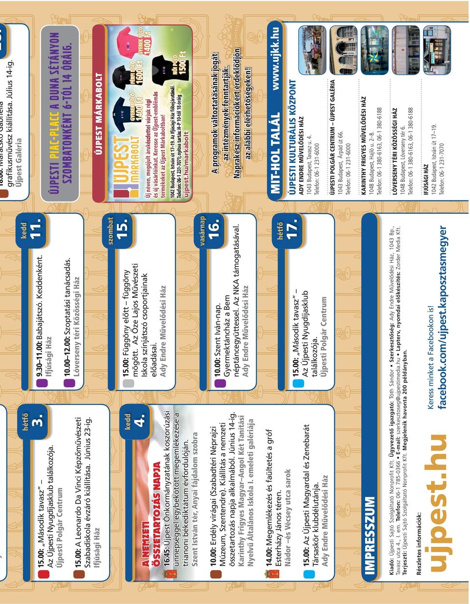 Ady Endre Művelődési Ház 10.00 12.00: Szoptatási tanácsadás. Lóverseny téri Közösségi Ház 9.30 11.00: Babajátszó. Keddenként. Ifjúsági Ház ke k edd dd ujpest.hu Részletes információk: facebook.