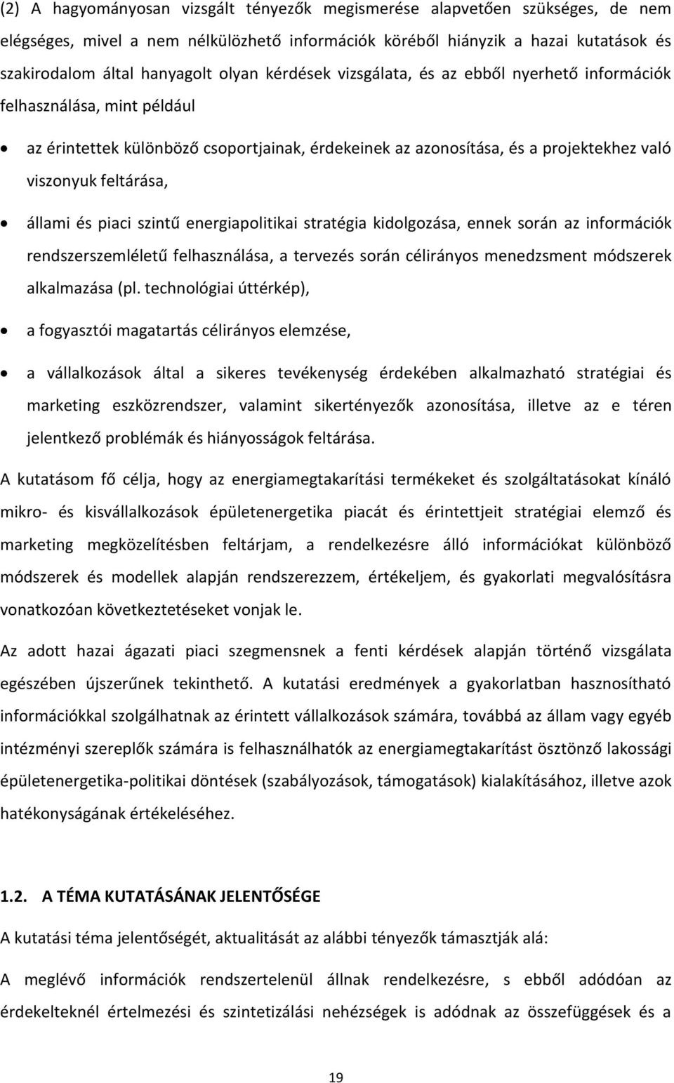 és piaci szintű energiapolitikai stratégia kidolgozása, ennek során az információk rendszerszemléletű felhasználása, a tervezés során célirányos menedzsment módszerek alkalmazása (pl.