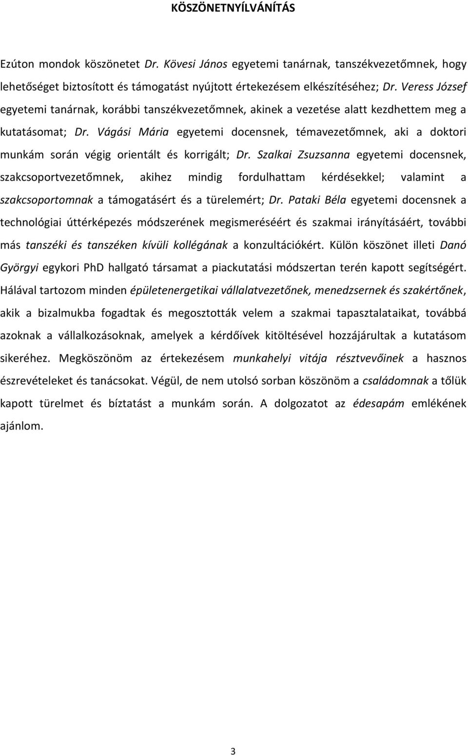 Vágási Mária egyetemi docensnek, témavezetőmnek, aki a doktori munkám során végig orientált és korrigált; Dr.