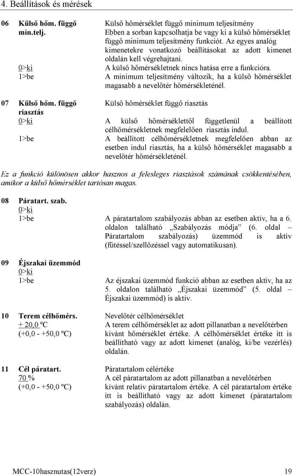 1>be A minimum teljesítmény változik, ha a külső hőmérséklet magasabb a nevelőtér hőmérsékleténél. 07 Külső hőm.